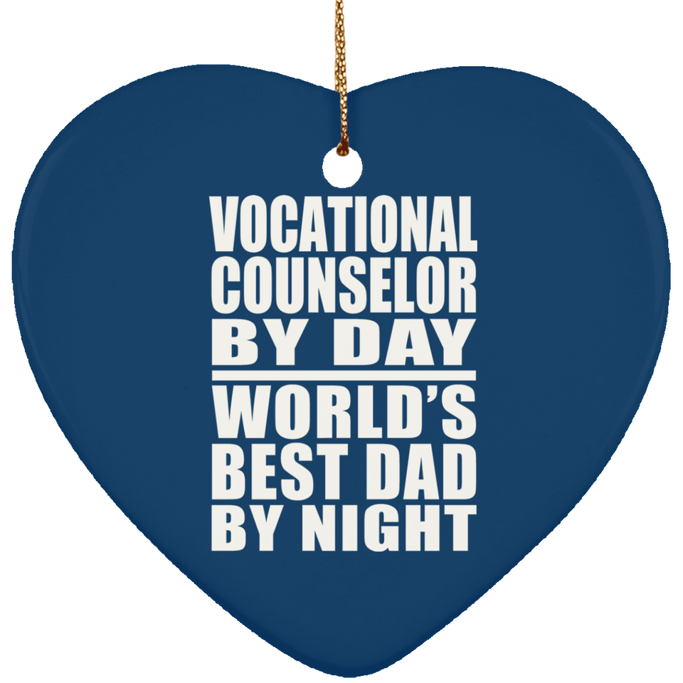 Vocational Counselor By Day World's Best Dad By Night - Heart Ornament