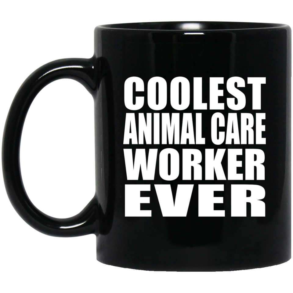 Coolest Animal Care Worker Ever - 11 Oz Coffee Mug Black