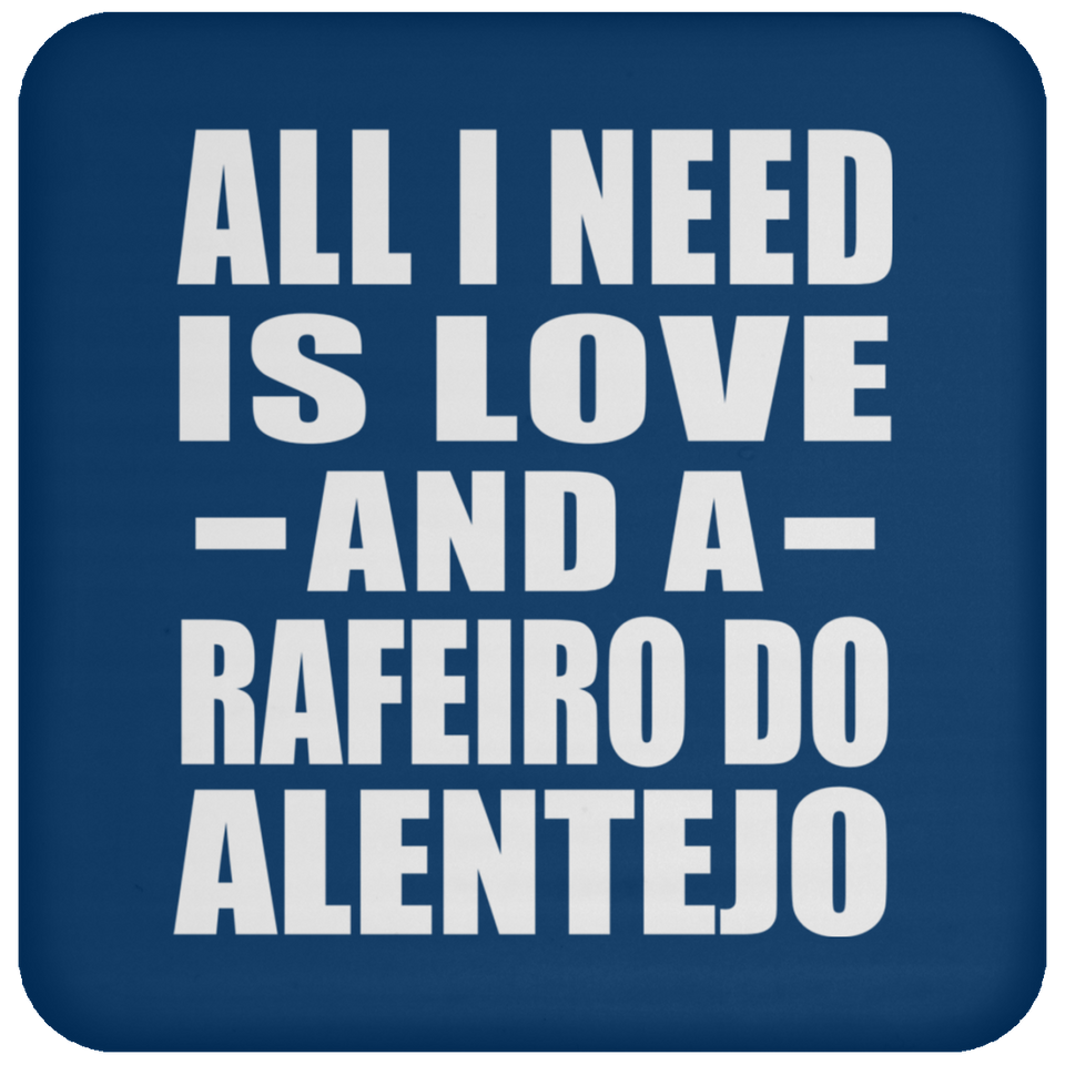 All I Need Is Love And A Rafeiro Do Alentejo - Drink Coaster