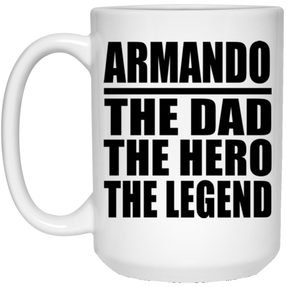 Armando The Dad The Hero The Legend - 15 Oz Coffee Mug