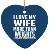 I Love My Wife More Than weights - Heart Ornament