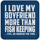 I Love My Boyfriend More Than Fish Keeping - Drink Coaster