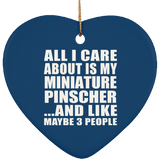 All I Care About Is My Miniature Pinscher - Heart Ornament