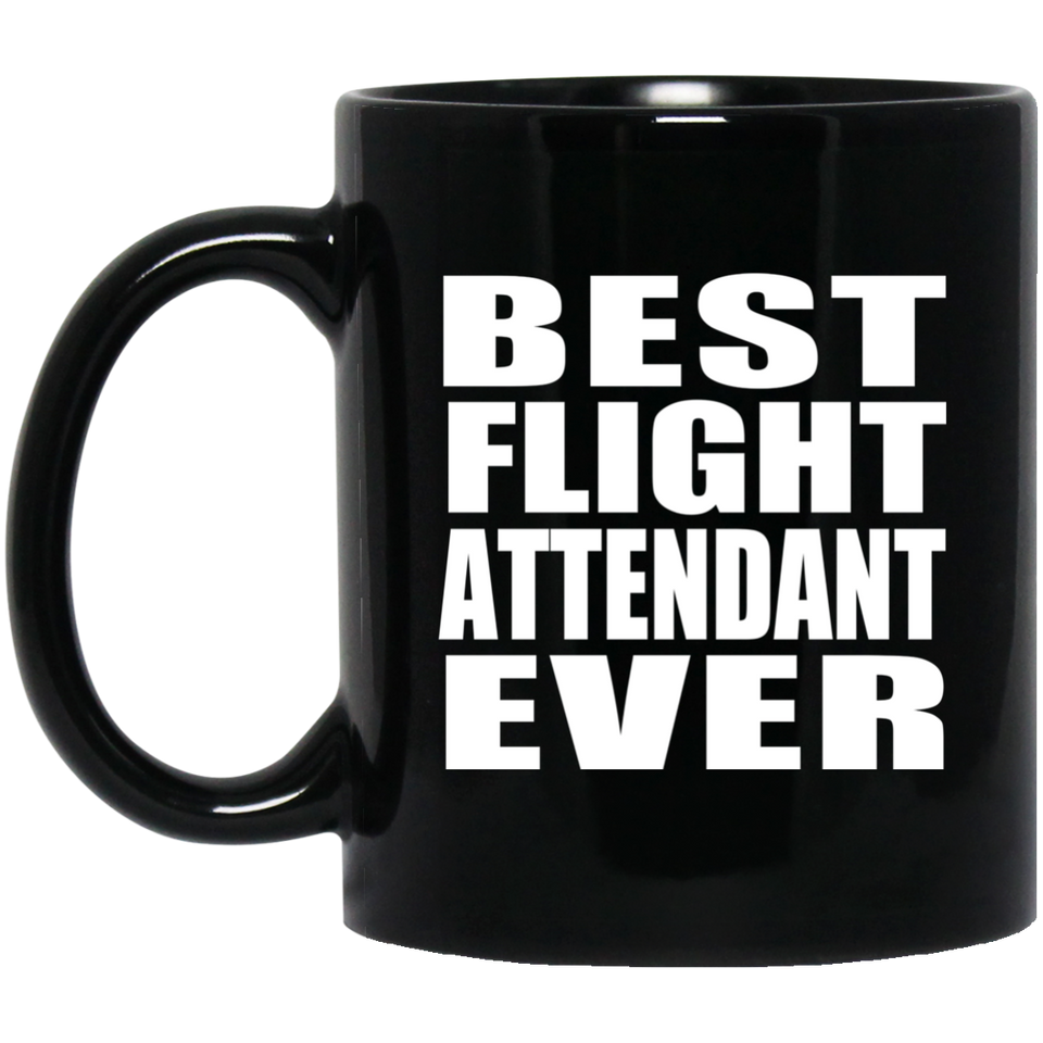 Best Flight Attendant Ever - 11 Oz Coffee Mug Black