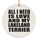 All I Need Is Love And My Lakeland Terrier - Circle Ornament
