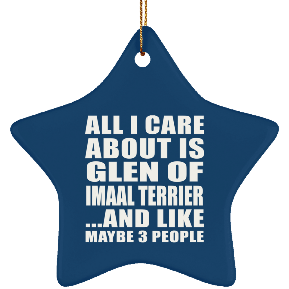 All I Care About Is Glen Of Imaal Terrier - Star Ornament