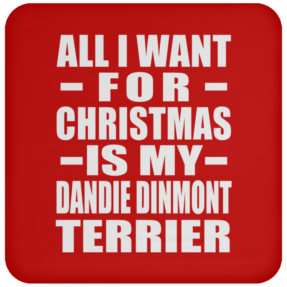 All I Want For Christmas Is My Dandie Dinmont Terrier - Coaster