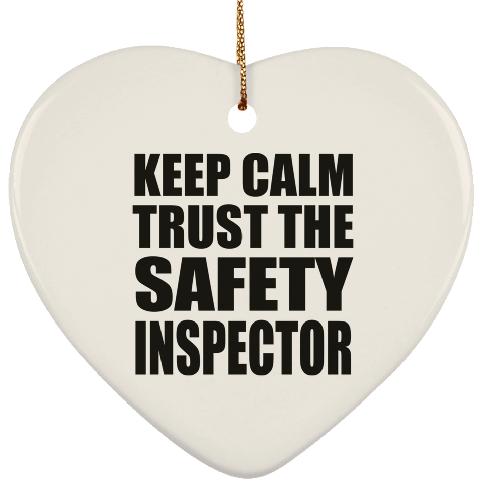 Keep Calm and Trust The Safety Inspector - Heart Ornament