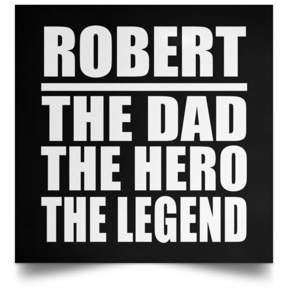 Robert The Dad The Hero The Legend - Poster Square