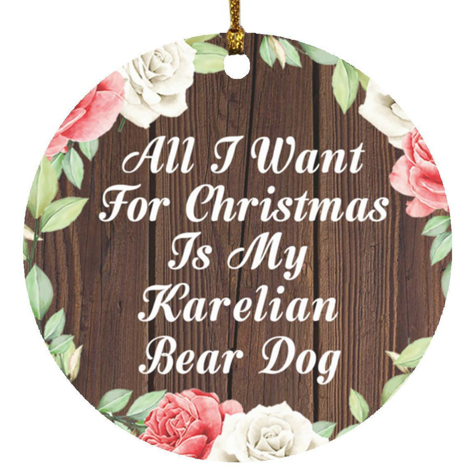 All I Want For Christmas Is My Karelian Bear Dog - Circle Ornament A