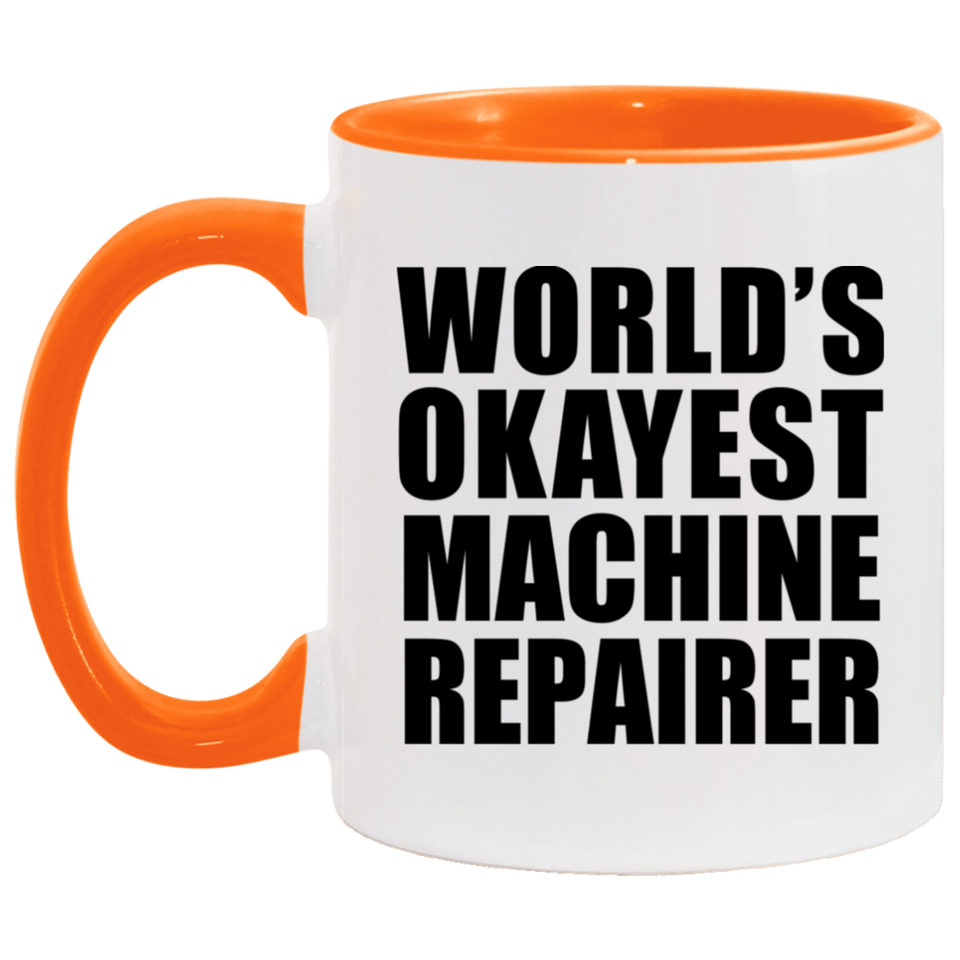 World's Okayest Machine Repairer - 11oz Accent Mug Orange