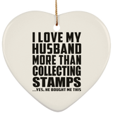I Love My Husband More Than Collecting Stamps - Heart Ornament