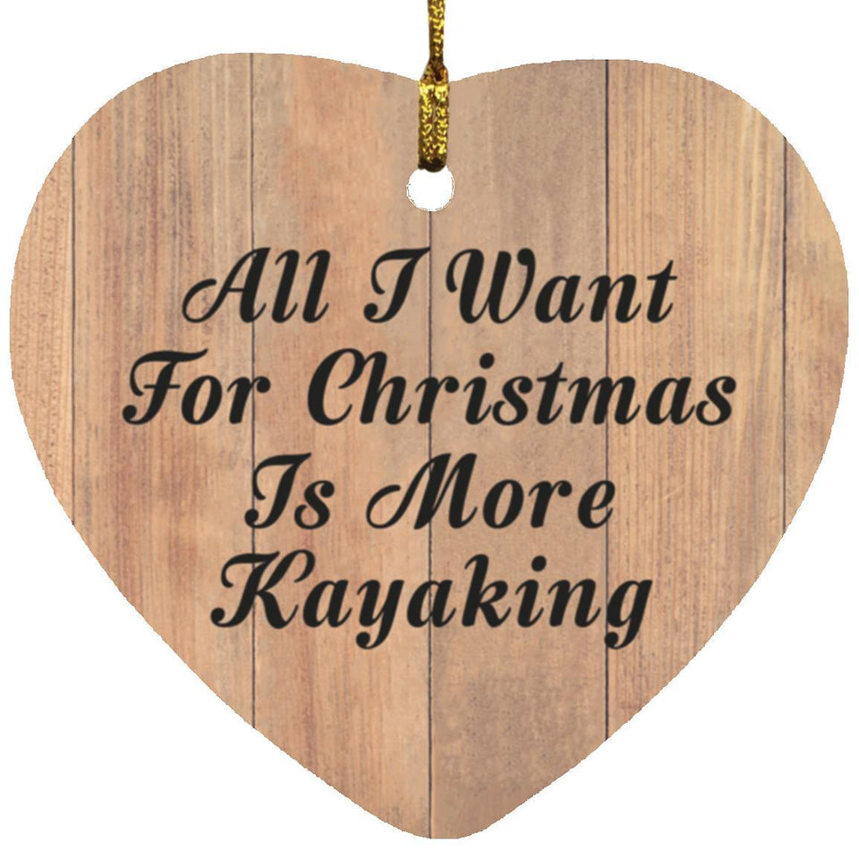 All I Want For Christmas Is More Kayaking - Heart Ornament C
