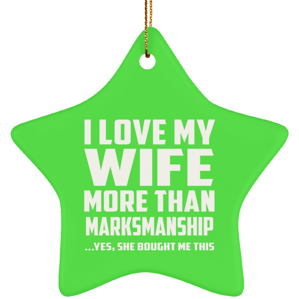 I Love My Wife More Than Marksmanship - Star Ornament
