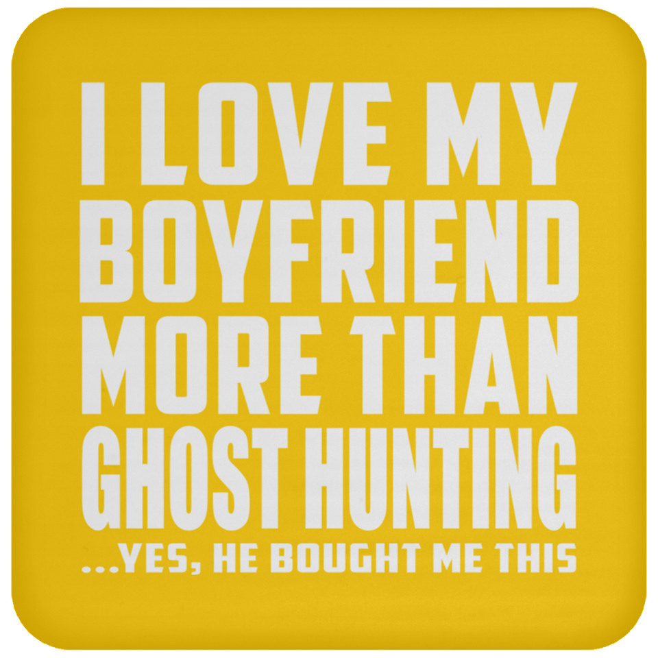 I Love My Boyfriend More Than Ghost Hunting - Drink Coaster