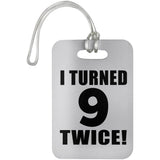 18th Birthday I Turned 9 Twice - Luggage Bag Tag