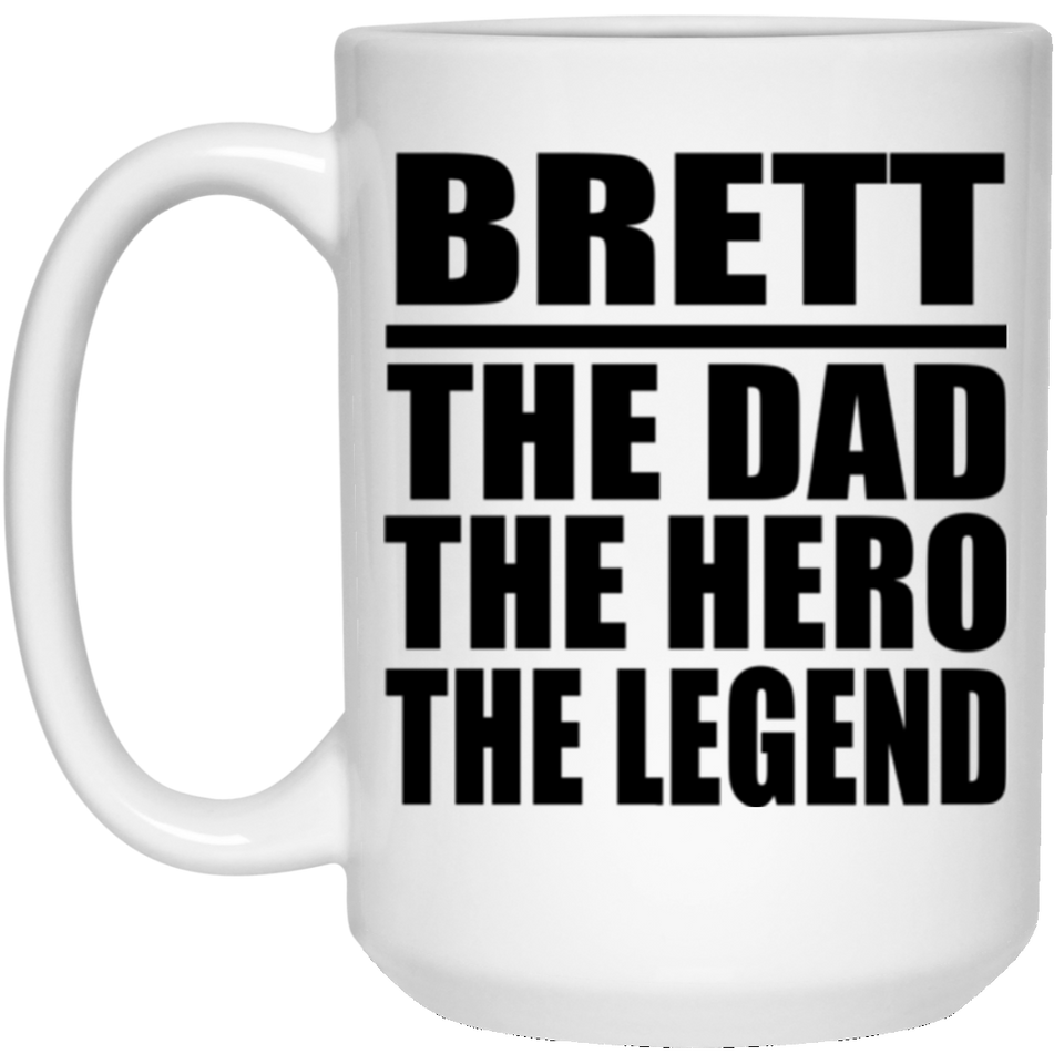 Brett The Dad The Hero The Legend - 15 Oz Coffee Mug