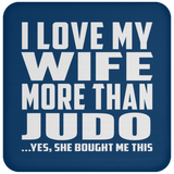 I Love My Wife More Than Judo - Drink Coaster