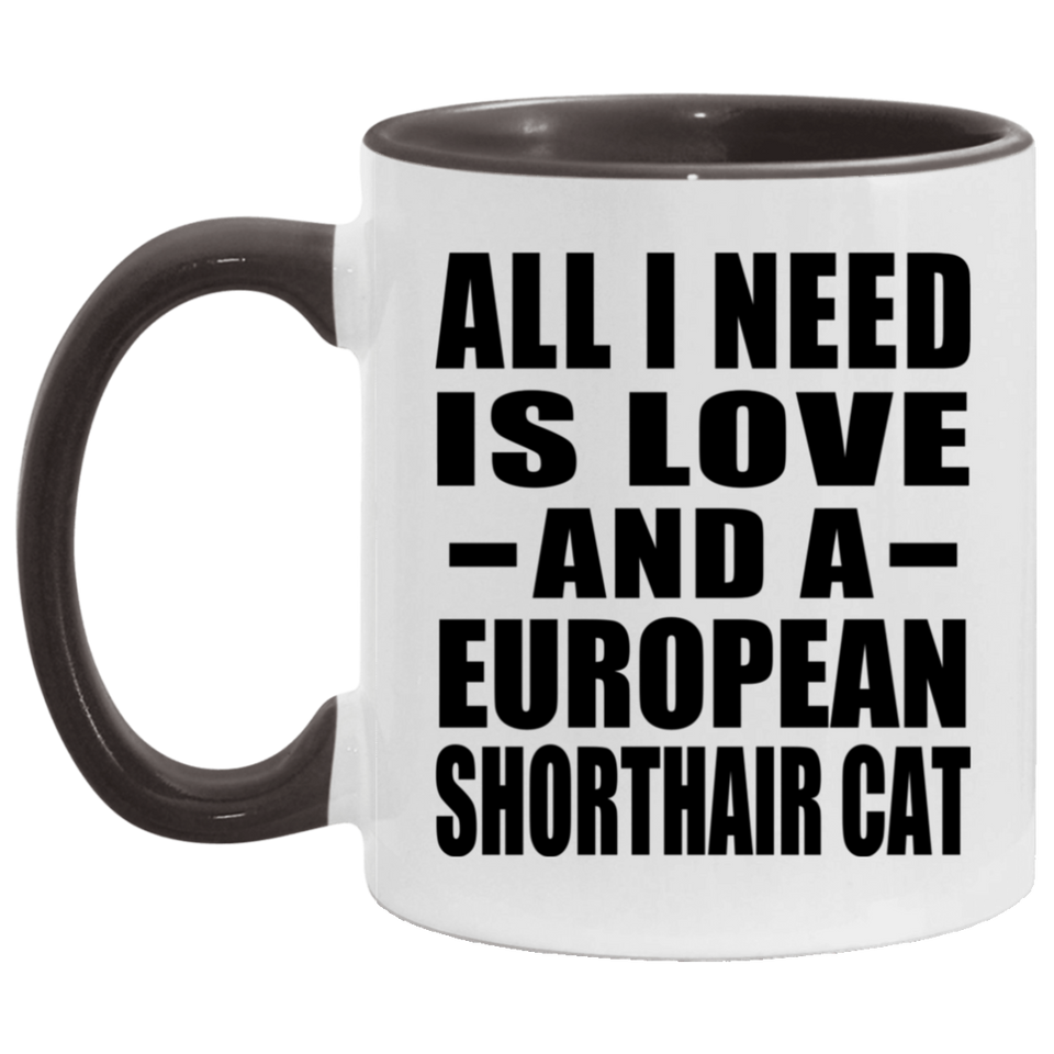 All I Need Is Love And A European Shorthair Cat - 11oz Accent Mug Black
