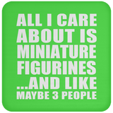 All I Care About Is Miniature Figurines - Drink Coaster