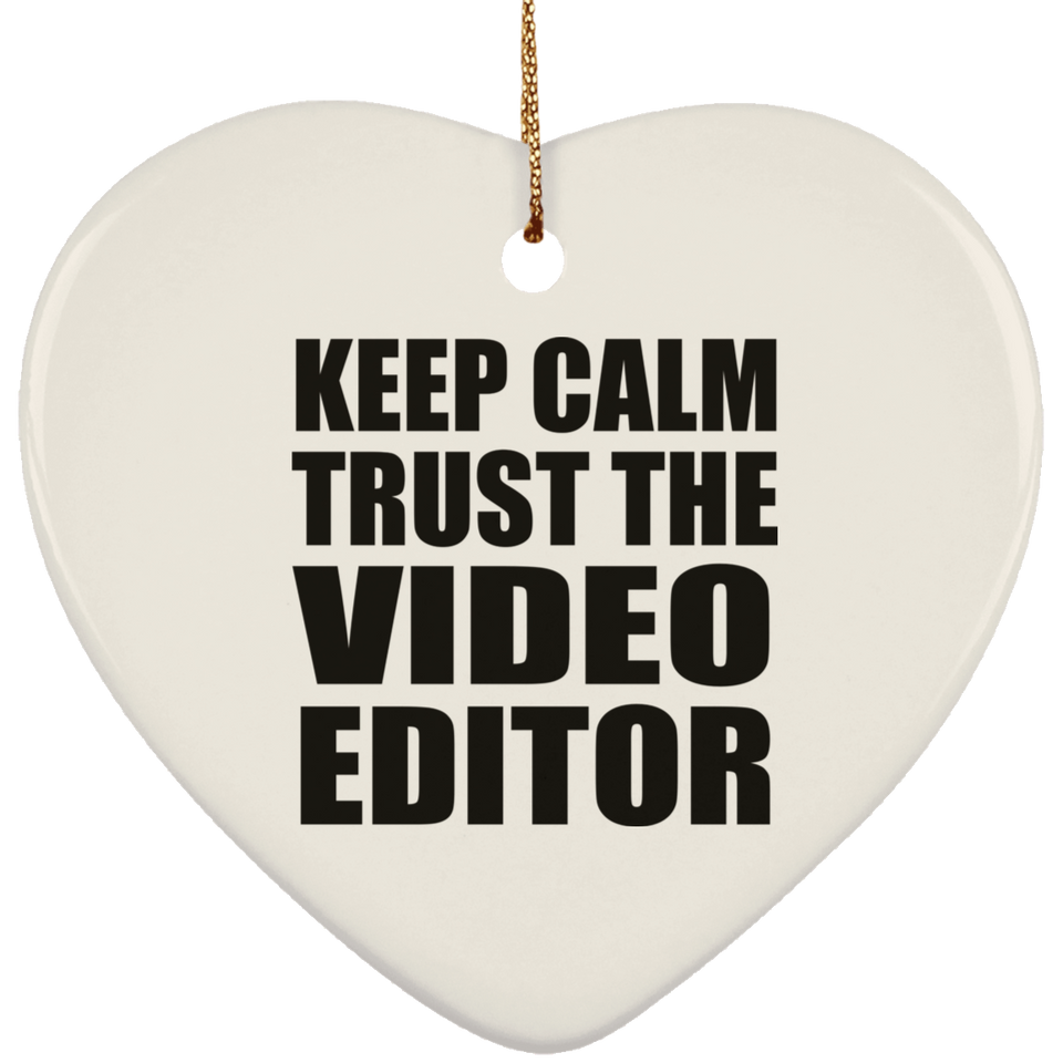 Keep Calm and Trust The Video Editor - Heart Ornament