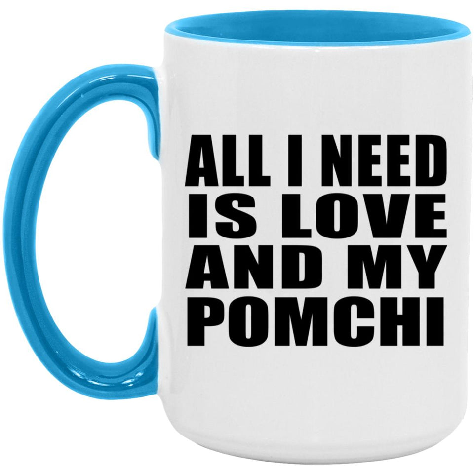 All I Need Is Love And My Pomchi - 15oz Accent Mug Blue