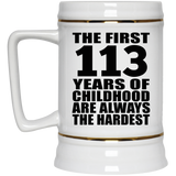 113th Birthday First 113 Years of Childhood Are The Hardest - Beer Stein