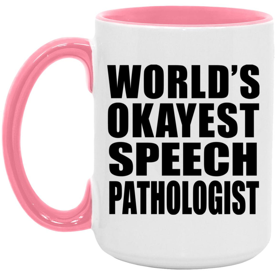World's Okayest Speech Pathologist - 15oz Accent Mug Pink
