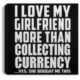 I Love My Girlfriend More Than Collecting Currency - Canvas Square