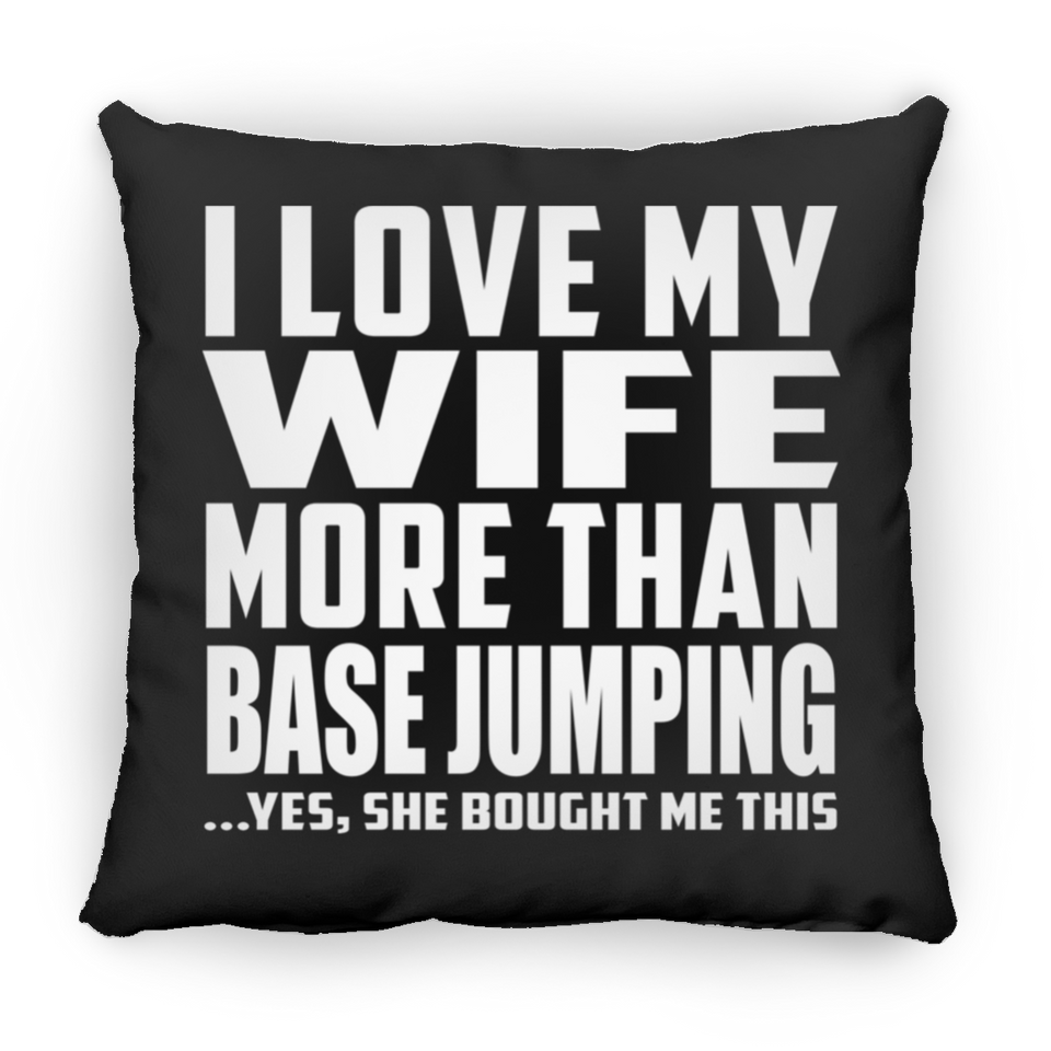 I Love My Wife More Than Base Jumping - Throw Pillow Black