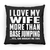 I Love My Wife More Than Base Jumping - Throw Pillow Black