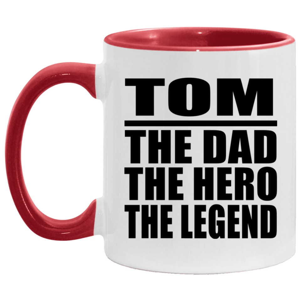 Tom The Dad The Hero The Legend - 11oz Accent Mug Red