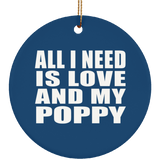 All I Need Is Love And My Poppy - Circle Ornament