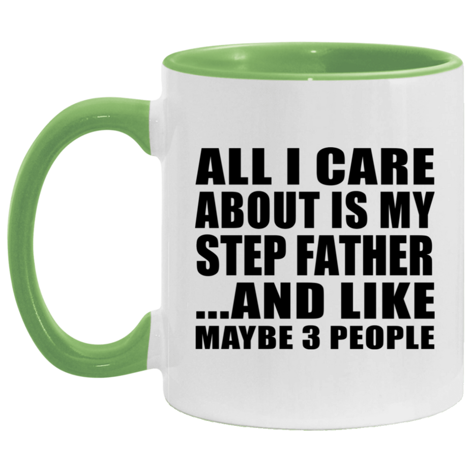 All I Care About Is My Step Father - 11oz Accent Mug Green