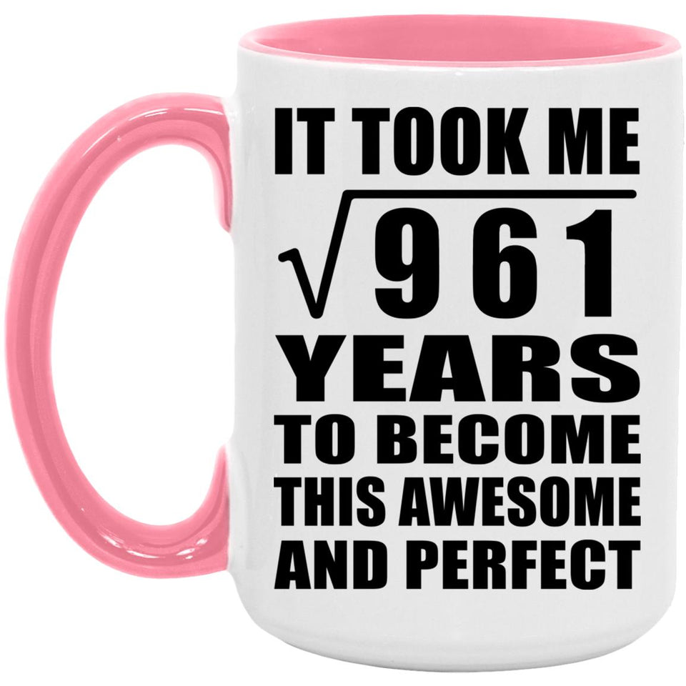 31st Birthday Took Square Root of 961 Years To Awesome - 15oz Accent Mug Pink