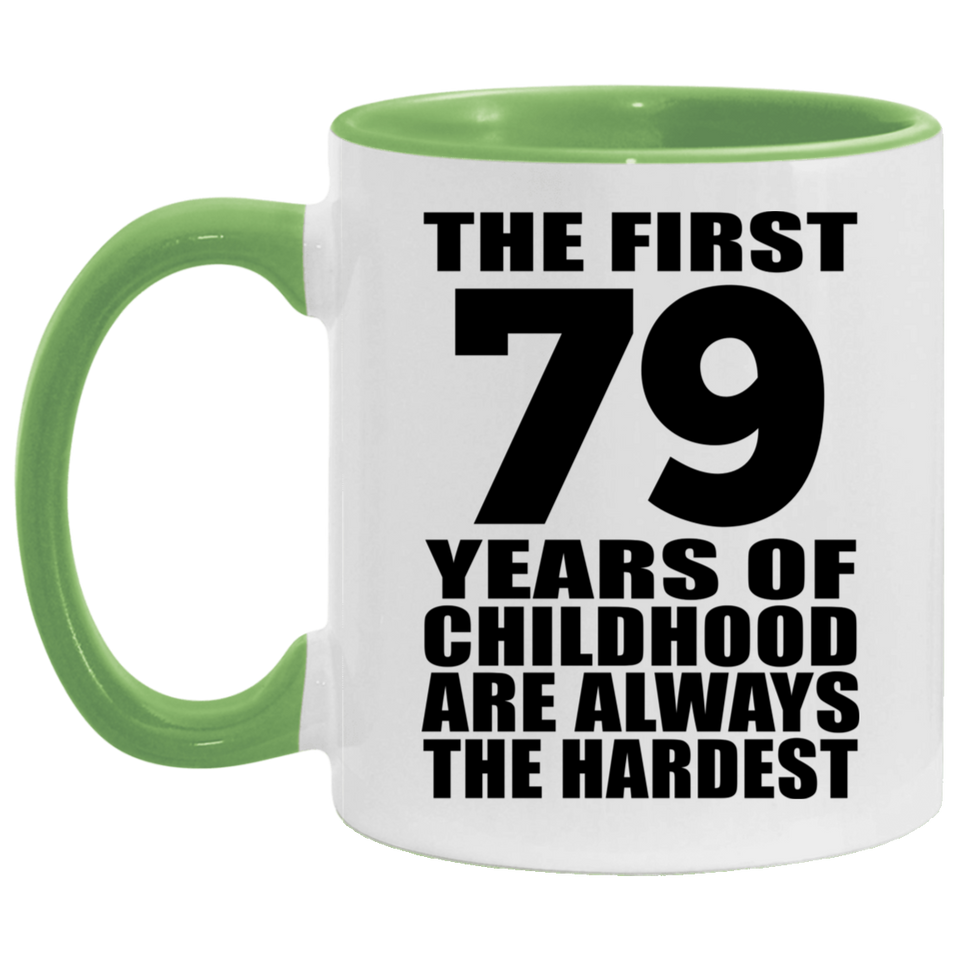 79th Birthday First 79 Years of Childhood Are The Hardest - 11oz Accent Mug Green