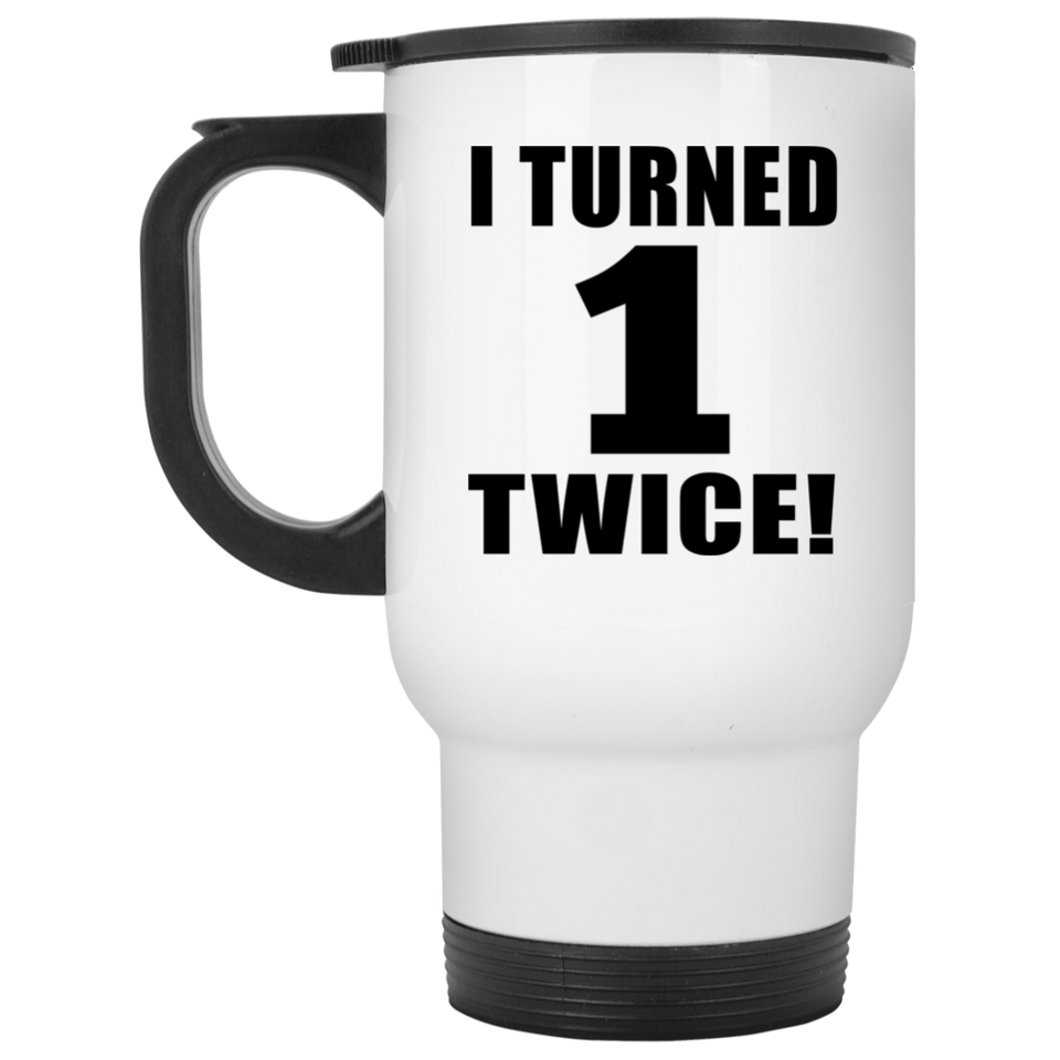 2nd Birthday I Turned 1 Twice - White Travel Mug