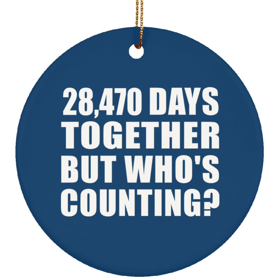 78th Anniversary 28,470 Days Together But Who's Counting - Circle Ornament