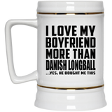 I Love My Boyfriend More Than Danish Longball - Beer Stein