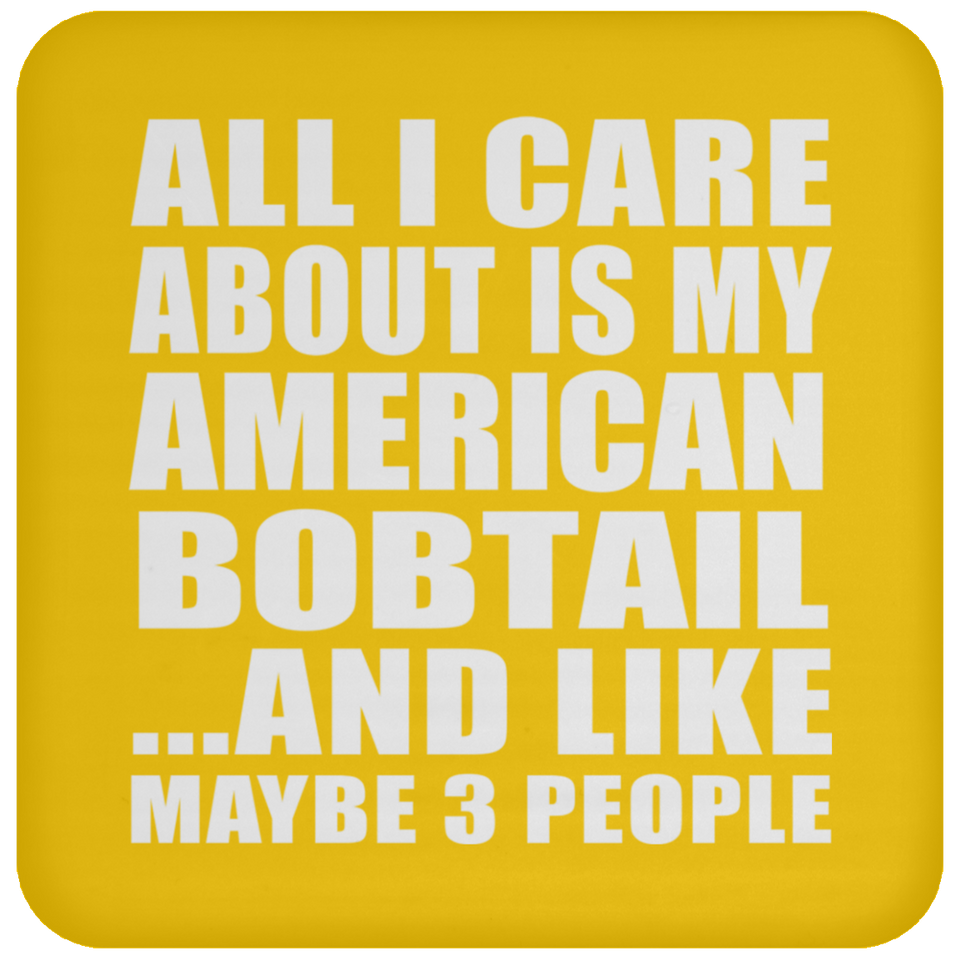 All I Care About Is My American Bobtail - Drink Coaster