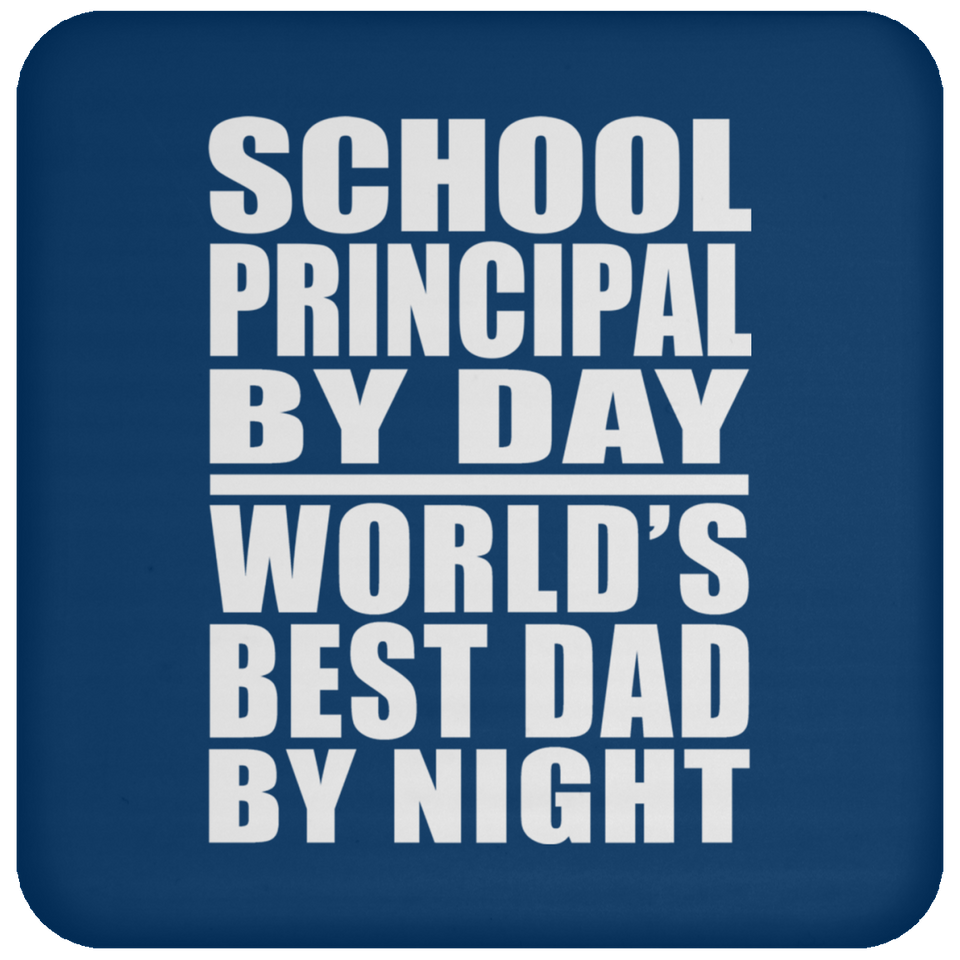 School Principal By Day World's Best Dad By Night - Drink Coaster