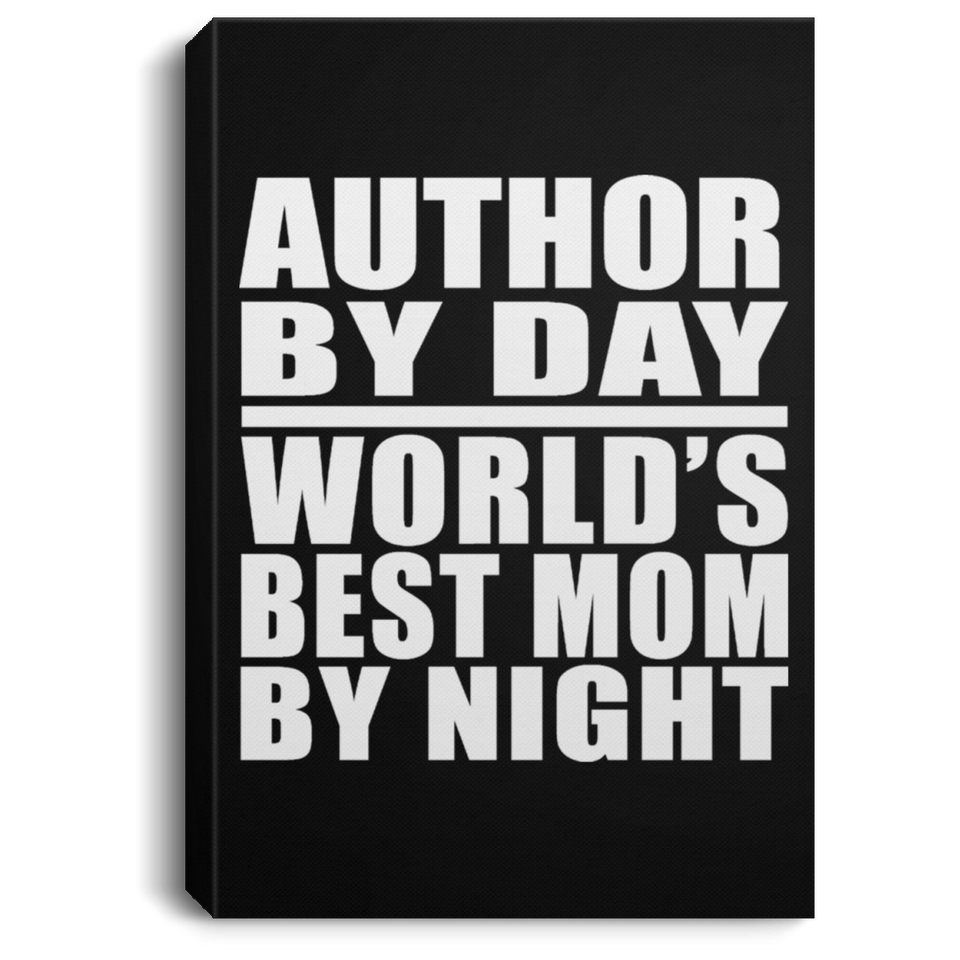 Author By Day World's Best Mom By Night - Canvas Portrait
