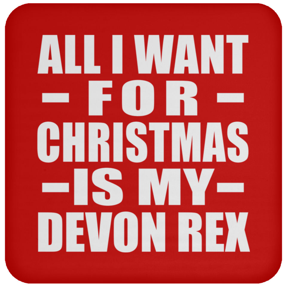 All I Want For Christmas Is My Devon Rex - Coaster