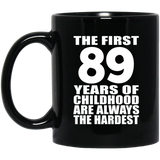 89th Birthday First 89 Years of Childhood Are The Hardest - 11oz Coffee Mug Black