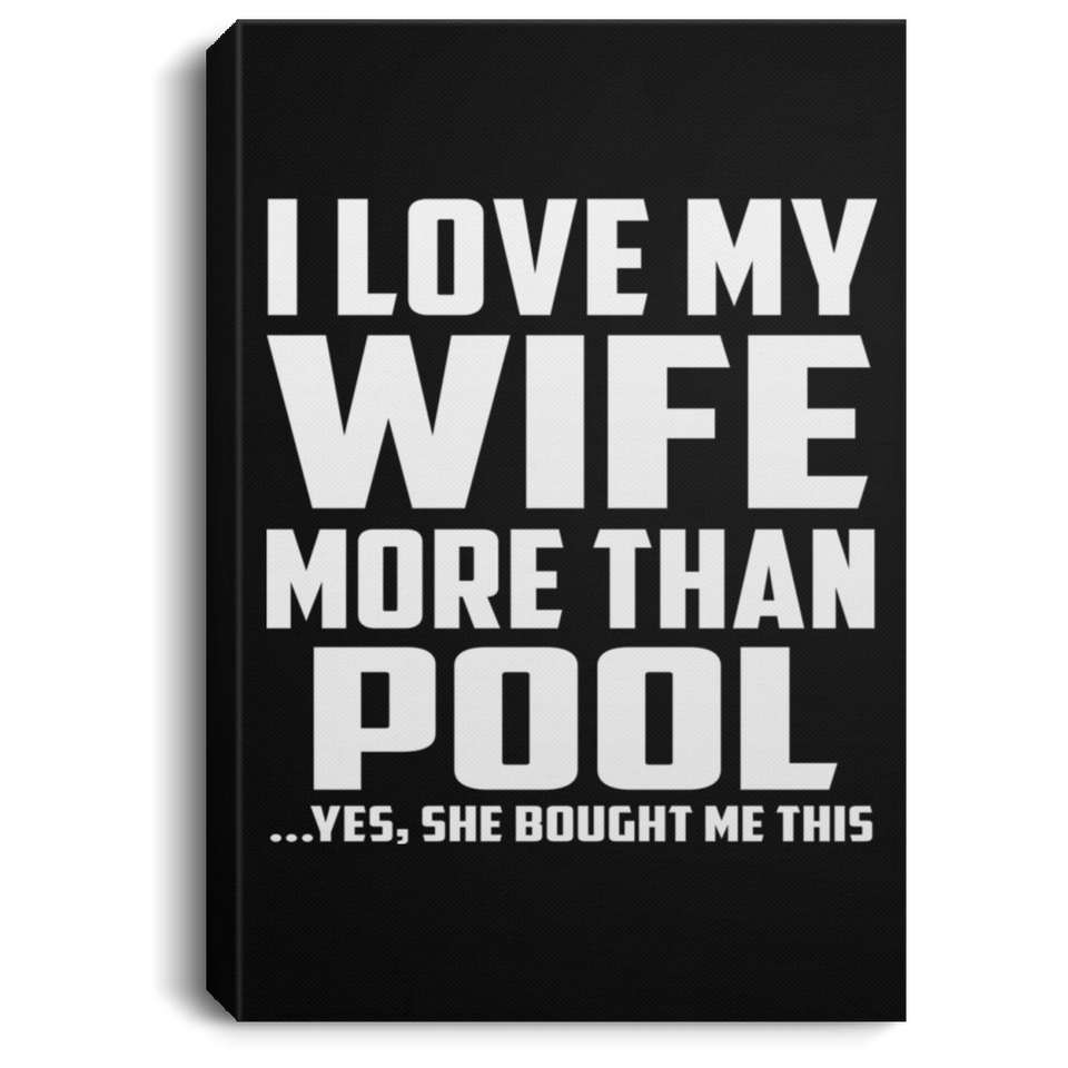 I Love My Wife More Than Pool - Canvas Portrait