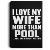 I Love My Wife More Than Pool - Canvas Portrait