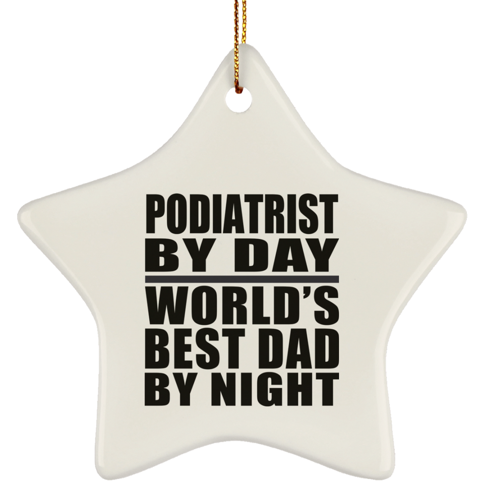 Podiatrist By Day World's Best Dad By Night - Star Ornament