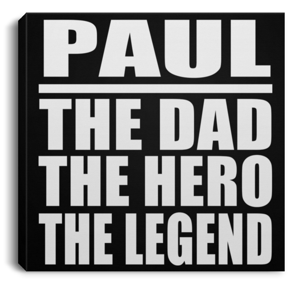 Paul The Dad The Hero The Legend - Canvas Square