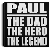 Paul The Dad The Hero The Legend - Canvas Square