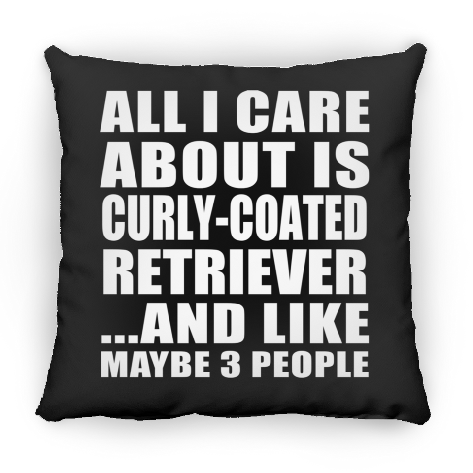 All I Care About Is Curly-Coated Retriever - Throw Pillow Black
